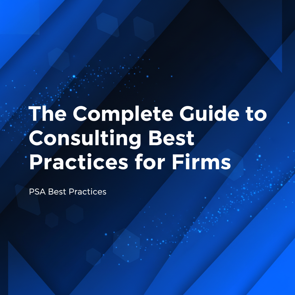 The Complete Guide to Consulting Best Practices for Firms