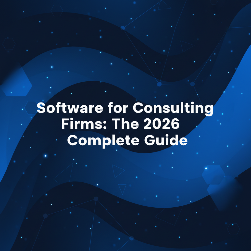 Software for Consulting Firms: The 2026 Complete Guide