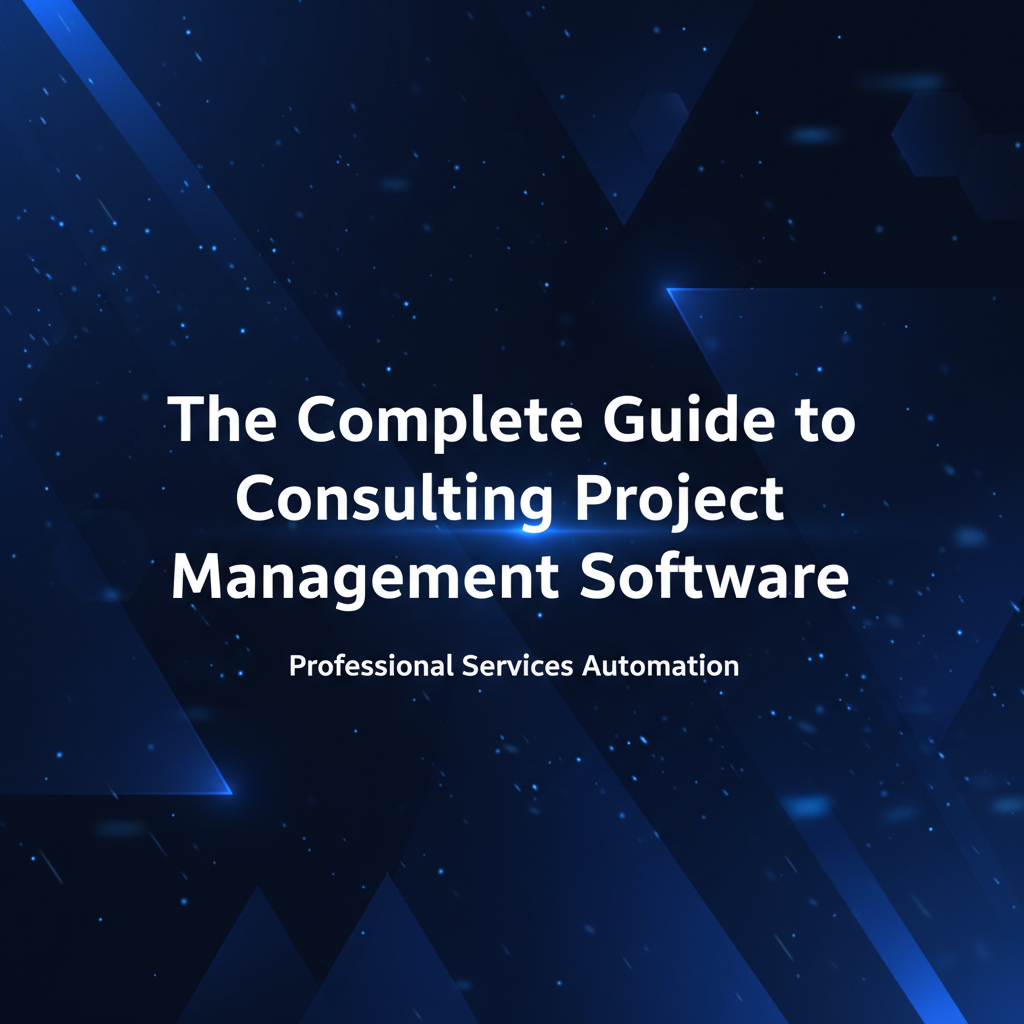 The Complete Guide to Consulting Project Management Software